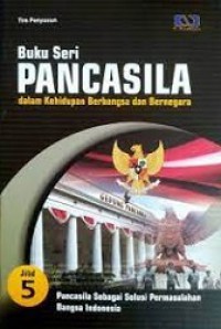 Buku Seri Pancasila dalam Kehidupan Berbangsa dan Bernegara 5: Pancasila sebagai Solusi Permasalahan Bangsa Indonesia