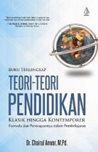 Buku Terlengkap Teori-teori Pendidikan Klasik Hingga Kontemporer: Formula dan Penerapannya dalam Pembelajaran