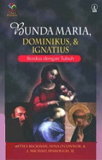 Bunda Maria, Dominikus, dan Ignatius: Berdoa dengan Tubuh [Judul asli: Retreat with Our Lady, Dominic and Ignatius]