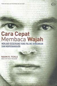 Cara Cepat Membaca Wajah: Menjadi Seseorang yang Paling Diinginkan dan Menyenangkan [Judul asli: You Can Read A Face Like Book]