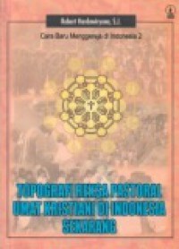 Cara Baru Menggereja di Indonesia 2: Topografi Reksa Pastoral Umat Kristiani di Indonesia Sekarang