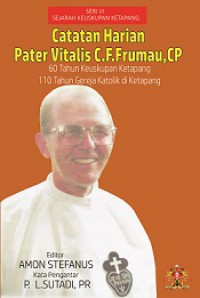 Catatan Harian Pater Vitalis C.F. Frumau CP: 60 tahun Keuskupan Ketapang - 110 tahun Gereja Katolik di Ketapang