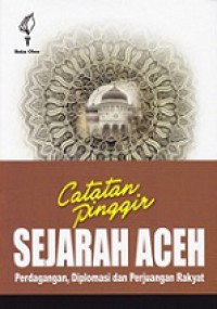 Catatan Pinggir Sejarah Aceh: Perdagangan, Diplomasi dan Perjuangan Rakyat