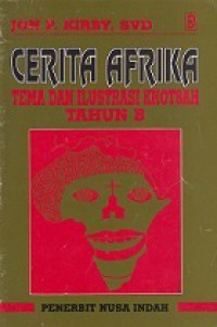 Cerita Afrika: Tema dan Ilustrasi Khotbah Tahun B [Judul asli: African Parables, Thoughts for Sunday Readings]