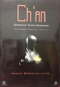 Ch'an Gerbang Tanpa-Gerbang: Sebuah Panduan Praktek (Chinese Zen) [Judul asli: In The Spirit of Ch'an & Faith in Mind]