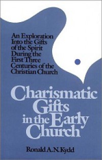 Charismatic Gifts in the Early Church: An Exploration Into the Gifts of the Spirit During the First Three Centuries of the Christian Church.