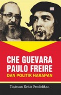 Che Guevara, Paulo Freire dan Politik Harapan: Tinjauan Kritis Pendidikan [Judul asli: Che Guevara, Paulo Freire and The Politics Hope Reclaiming Critical Pedagogy]