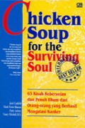 63 Kisah Keberanian dan Penuh Ilham dari Orang-Orang yang Berhasil Mengatasi Kanker [Judul asli: Chicken Soup for The Surviving Soul]