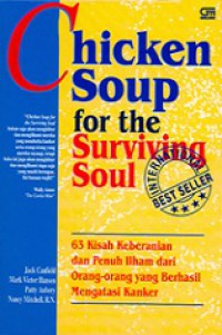 63 Kisah Keberanian dan Penuh Ilham dari Orang-Orang yang Berhasil Mengatasi Kanker [Judul asli: Chicken Soup for The Surviving Soul]