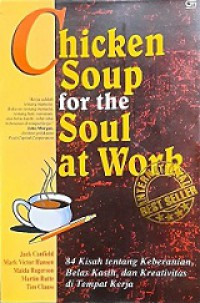 84 Kisah Tentang Keberanian, Belas Kasih dan Kreativitas di Tempat Kerja [Judul Asli: Chicken Soup for the Soul at Work]