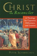 Christ the Reconciler: A Theology for Opposites Differences and Enemies