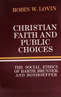 Christian Faith and Public Choices: The Social Ethics of Barth, Brunner, and Bonhoeffer