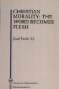 Christian Morality: The Word Becomes Flesh