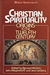 Christian Spirituality I: Origins to the Twelfth Century