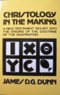 Christology in the Making: A New Testament Inquiry into the Origins of the Doctrine of the Incarnation