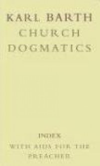 Church Dogmatics (Index): With Aids for the Preacher