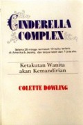 Cinderella Complex: Ketakutan Wanita Akan Kemandirian [Judul asli: The Cinderella Complex]