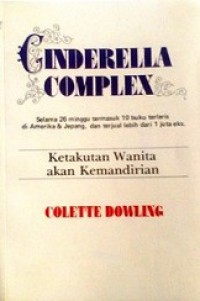 Cinderella Complex: Ketakutan Wanita Akan Kemandirian [Judul asli: The Cinderella Complex]