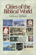 Cities of the Biblical World: An Introduction to the Archaeology, Geography and History of Biblical Sites