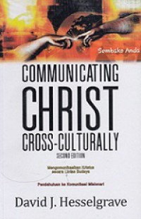 Communicating Christ Cross-Culturally: Mengkomunikasikan Kristus Secara Lintas Budaya (Satu Pendahuluan ke Komunikasi Misionari)