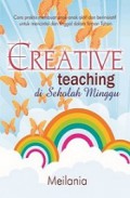 Creative Teaching di Sekolah Minggu: Cara Praktis Membuat Anak-anak Aktif dan Berinisiatif untuk Mencintai dan Tinggal dalam Firman Tuhan