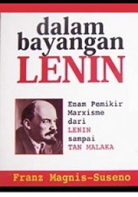 Dalam Bayangan Lenin: Enam Pemikir Marxisme dari Lenin sampai Tan Malaka