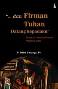 Dan Firman Tuhan Datang Kepadaku: Telaah atas Tradisi Kenabian Perjanjian Lama