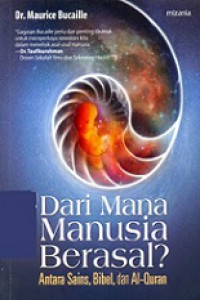 Dari Mana Manusia Berasal? Antara Sains, Bibel, dan Al-Quran [Judul asli: What is the Origin of Man? The Answer of Science and the Holy Scriptures]