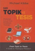 Dari Topik ke Tesis: Pedoman Karya Tulis Penelitian Teologis [Judul asli: From Topic to Thesis - A Guide to Theological Research]