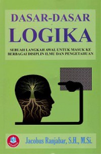 Dasar-dasar Logika: Sebuah Langkah Awal untuk Masuk ke Berbagai Disiplin Ilmu dan Pengetahuan