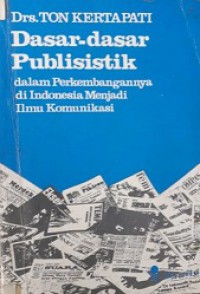 Dasar-Dasar Publisistik: Dalam Perkembangannya di Indonesia Menjadi Ilmu Komunikasi