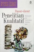 Dasar-Dasar Penelitian Kualitatif: Tata Langkah dan Teknik-teknik Teoritisasi Data [Judul asli: Basics of Qualitative Research]