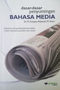 Dasar-Dasar Penyuntingan Bahasa Media: Pedoman menyunting bahasa media untuk mahasiswa, jurnalis, dan umum