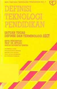 Definisi Teknologi Pendidikan: Satuan Tugas Definisi Terminologi AECT [Judul asli: The Definition of Education Technology]