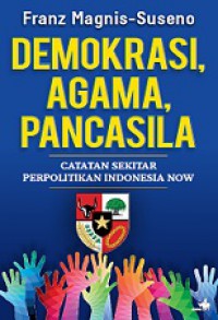 Demokrasi, Agama, Pancasila: Catatan Sekitar Perpolitikan Indonesia Now