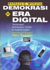 Demokrasi di Era Digital: Tantangan Kehidupan Politik di Ruang Cyber [Judul asli: Democracy in the Digital Age, Challenges to Political Life in Cyberspace]