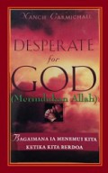 Merindukan Allah: Bagaimana Ia Menemui Kita Ketika Kita Berdoa [Judul asli: Desperate for God]