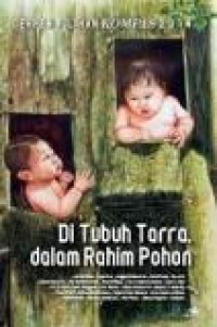 Di Tubuh Tarra, dalam Rahim Pohon (Cerpen Pilihan Kompas 2014)