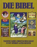 Die Bibel: Tausend Jahre Christlicher Kunst in den Werken Alter Meister