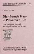 Die Fremde Frau in Proverbien 1-9: Eine Exegetische und Sozialgeschichtliche Studie