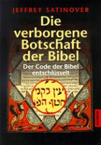 Die Verborgene Botschaft Der Bibel: Der Code Der Bibel Entschlusselt