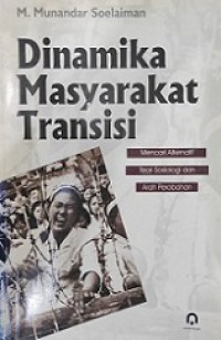 Dinamika Masyarakat Transisi: Mencari Alternatif Teori Sosiologi dan Arah Perubahan