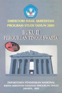 Direktori Hasil Akreditasi Program Studi Tahun 2005 (Buku II): Perguruan Tinggi Swasta