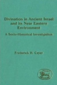 Divination in Ancient Israel and its Near Eastern Environment: A Socio-Historical Investigation