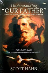 Doa Bapa Kami: Refleksi dan Pemahaman Menurut Kitab Suci [Judul asli: Understanding Our Father, Biblical Reflections on the Lord's Prayer]