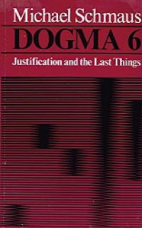 Dogma 6: Justification and the Last Things (Buku 2)