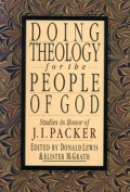 Doing Theology for the People of God: Studies in Honor of J.I. Packer