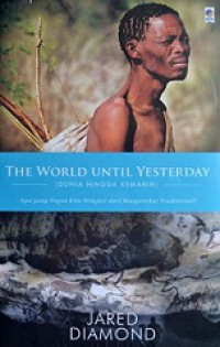 Dunia Hingga Kemarin: Apa yang Dapat Kita Pelajari dari Masyarakat Tradisional? [Judul asli: The World Until Yesterday]