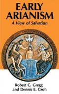 Early Arianism: A View of Salvation