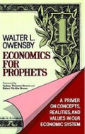 Economics for Prophets: A Primer on Concepts, Realities, and Values in Our Economic System